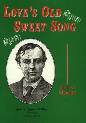 Loves Old Sweet Song Account Of James Lynam Molloy