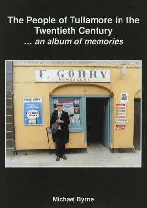 The People Of Tullamore In The Twentieth Century, An Album Of Memories