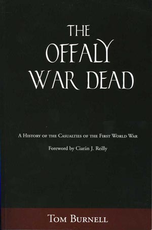 Offaly War Dead: A History Of The Casualties Of The First World War