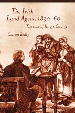 The Irish Land Agent, 1830–60 The Case Of King’s County