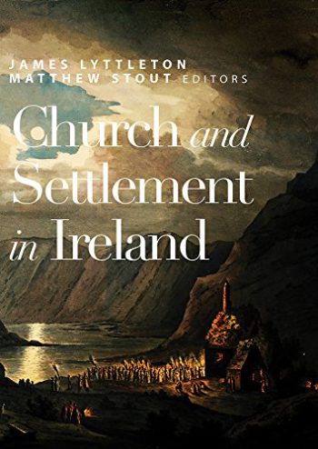 Church And Settlement In Ireland – Editors: James Lyttleton And Matthew Stout.