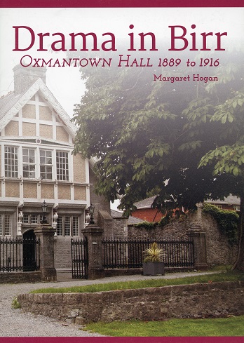Drama In Birr – Oxmantown Hall 1889 To 1916 – Margaret Hogan.