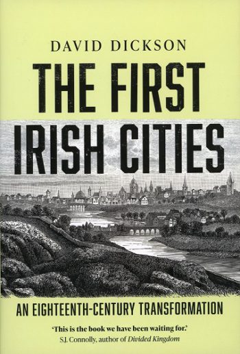The First Irish Cities: An Eighteenth-Century Transformation – David Dickson.