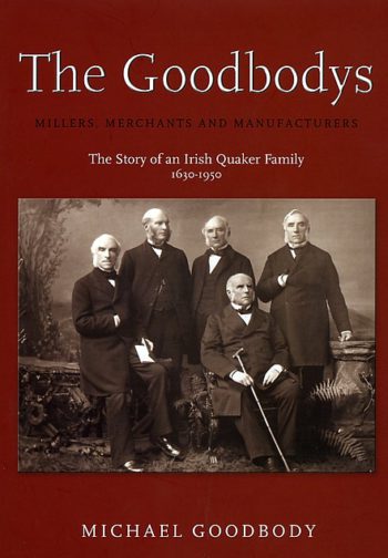The Goodbodys: The Story Of An Irish Quaker Family – Michael Goodbody