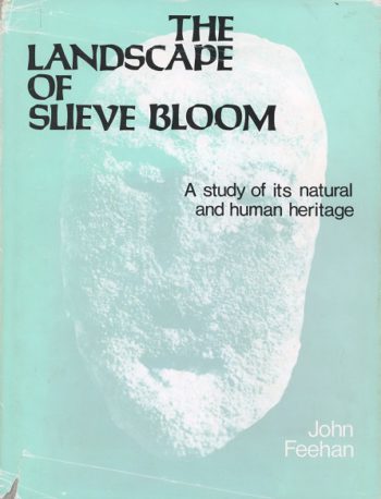 The Landscape Of Slieve Bloom: A Study Of Its Natural And Human Heritage – John Feehan.