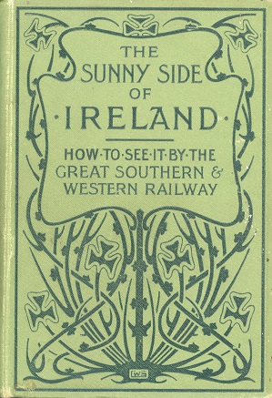 The Sunny Side Of Ireland: How To See It By The Great Southern And Western Railway – John O’Mahony.