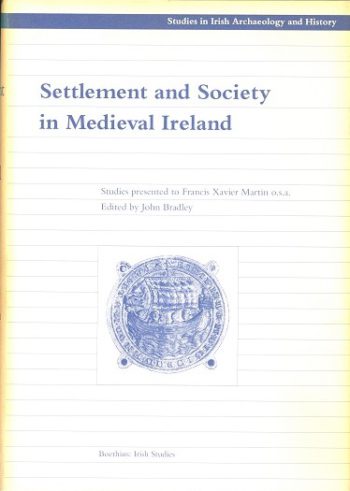 Settlement And Society In Medieval Ireland – (ed.) F.X Martin