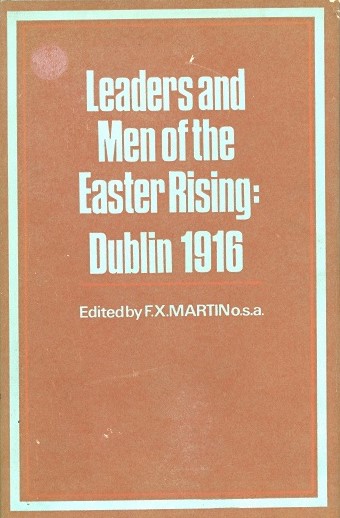 Leaders And Men Of The Easter Rising: Dublin 1916 – (ed.) F.X Martin