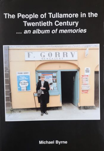 The People Of Tullamore In The Twentieth Century… An Album Of Memories – Michael Byrne