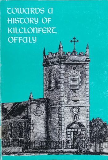 Towards A History Of Kilclonfert, Offaly -(ed.) Michael Byrne