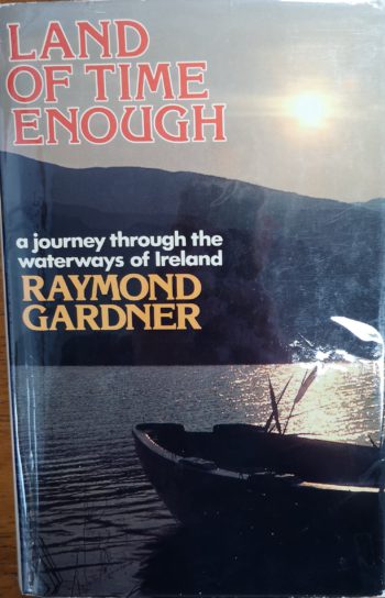 Land Of Time Enough A Journey Through The Waterways Of Ireland – Raymond Gardner
