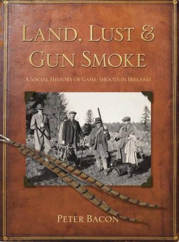 Land, Lust And Gun Smoke – A Social History Of Game Shoots In Ireland