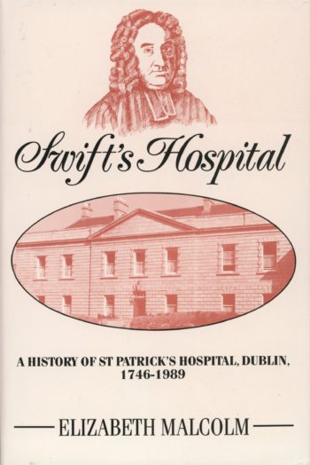 Swift’s Hospital A History Of St Patrick’s Hospital, Dublin, 1746-1989