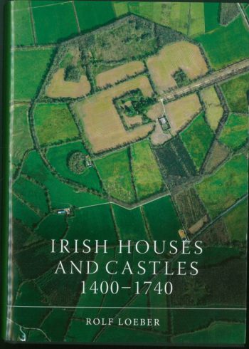 Rolf Loeber Irish Houses And Castles 1400 – 1740