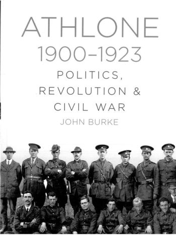 Athlone 1900-1923 Politics, Revolution And Civil War