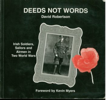Deeds Not Words , Irish Soldiers, Sailors And Airmen In Two World Wars