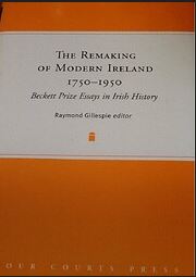 The Remaking Of Modern Ireland 1750-1950
