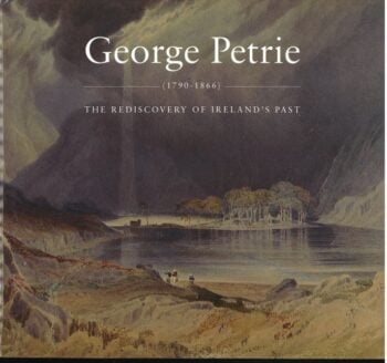 George Pettie 1790-1866 The Rediscovery Of Ireland’s Past